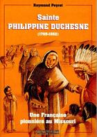 Couverture du livre « Sainte-Philippine Duchesne, 1769-1852 : Une Franciscaine pionnière au Missouri » de Raymond Peyret aux éditions Desclee De Brouwer