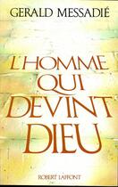 Couverture du livre « L'homme qui devint dieu t.1 » de Gerald Messadié aux éditions Robert Laffont