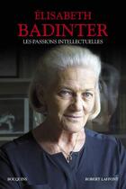 Couverture du livre « Les passions intellectuelles » de Elisabeth Badinter aux éditions Bouquins
