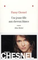 Couverture du livre « Une jeune fille aux cheveux blancs » de Fanny Chesnel aux éditions Albin Michel