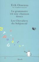 Couverture du livre « La grammaire est une chanson douce ; les chevaliers du subjonctif » de Erik Orsenna aux éditions Stock