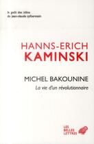 Couverture du livre « Michel Bakounine, la vie d'un révolutionnaire » de Hanns-Erich Kaminski aux éditions Belles Lettres