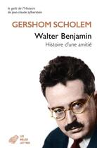 Couverture du livre « Walter Benjamin : histoire d'une amitié » de Gershom Scholem aux éditions Belles Lettres