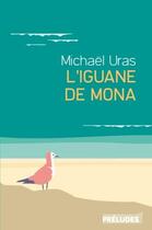Couverture du livre « L'iguane de Mona » de Michael Uras aux éditions Preludes
