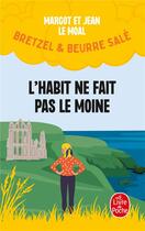 Couverture du livre « Bretzel et beurre salé Tome 3 : l'habit ne fait pas le moine » de Jean Le Moal et Margot Le Moal aux éditions Le Livre De Poche