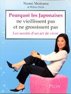 Couverture du livre « Pourquoi Les Japonaises Ne Vieillissent Pas Et Ne Grossissent Pas ; Les Secrets D'Un Art De Vivre » de William Doyle et Naomi Moriyama aux éditions Plon