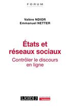 Couverture du livre « États et réseaux sociaux : Contrôler le discours en ligne » de Valere Ndior et Emmanuel Netter aux éditions Lgdj