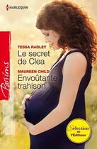 Couverture du livre « Le secret de Clea ; envoûtante trahison » de Tessa Radley et Maureen Child aux éditions Harlequin