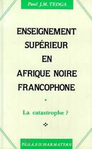 Couverture du livre « Enseignement superieur en afrique noire francophone - la catastrophe ? » de Paul Tedga aux éditions Editions L'harmattan