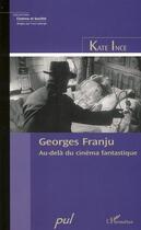 Couverture du livre « Georges Franju ; au-delà du cinéma fantastique » de Kate Ince aux éditions Editions L'harmattan