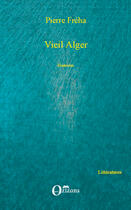 Couverture du livre « Vieil Alger » de Pierre Freha aux éditions Editions L'harmattan