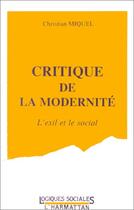 Couverture du livre « Critique de la modernité ; l'exil et le social » de Pierre Miquel aux éditions Editions L'harmattan