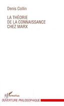 Couverture du livre « Le theorie de la connaissance chez marx » de Denis Collin aux éditions Editions L'harmattan