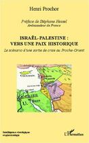 Couverture du livre « Israël-Palestine : vers une paix historique ; le scénario d'une sortie de crise au Proche-Orient » de Henri Prochor aux éditions Editions L'harmattan