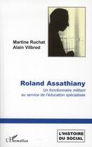 Couverture du livre « Roland Assathiany ; un fonctionnaire militant au service de l'éducation spécialisée » de Alain Vilbrod et Martine Ruchat aux éditions L'harmattan