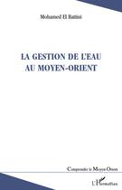 Couverture du livre « La gestion de l'eau au Moyen-Orient » de Mohamed El Battiui aux éditions Editions L'harmattan