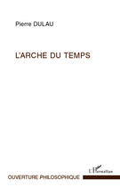 Couverture du livre « L'arche du temps » de Pierre Dulau aux éditions Editions L'harmattan