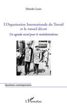 Couverture du livre « L'Organisation Internationale du Travail et le travail décent ; un agenda social pour le multilatéralisme » de Marieke Louis aux éditions Editions L'harmattan