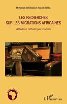 Couverture du livre « Recherches sur les migrations africaines ; méthodes et méthodologies innovantes » de Mohamed Berriane et Hein De Haas aux éditions L'harmattan