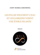 Couverture du livre « Les filles touchent l'eau et les garçons voient une étoile filante » de Andy Marks-Amstrong aux éditions Amalthee