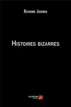 Couverture du livre « Histoires bizarres » de Raymond Journou aux éditions Editions Du Net