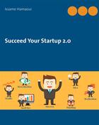 Couverture du livre « Succeed your startup 2.0 » de Issame Hamaoui aux éditions Books On Demand