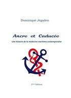 Couverture du livre « Ancre et caducée ; une histoire de la médecine maritime et contemporaine (2e édition) » de Jegaden Dominique aux éditions Books On Demand