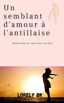 Couverture du livre « Un semblant d'amour à l'antillaise : Bòdlanmè pa lwen pou lanmou » de Lorely Bk aux éditions Books On Demand