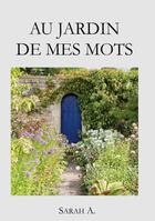 Couverture du livre « Au jardin de mes mots » de Sarah A. aux éditions Books On Demand