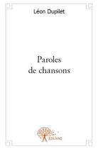 Couverture du livre « Paroles de chansons » de Leon Dupilet aux éditions Edilivre