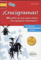Couverture du livre « Icrucigramas ! 64 grilles de jeux pour réviser son espagnol autrement ! A2-B1 » de Jose G. Marron aux éditions Ellipses