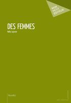 Couverture du livre « Des femmes » de Nelly Lejosne aux éditions Mon Petit Editeur