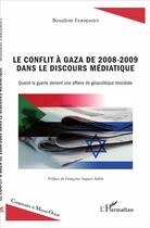 Couverture du livre « Le conflit à Gaza de 2008 à 2009 dans le discours médiatique ; quand la guerre devient une affaire de géopolitique mondiale » de Fardjaoui Boualem aux éditions L'harmattan