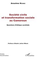 Couverture du livre « Société civile et transformation sociale au Cameroun ; questions d'éthique sociétale » de Anselme Nzoko aux éditions L'harmattan