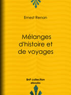 Couverture du livre « Mélanges d'histoire et de voyages » de Ernest Renan aux éditions Epagine