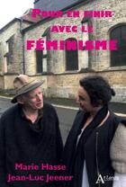 Couverture du livre « Pour en finir avec le féminisme » de Jean-Luc Jeener et Marie Hasse aux éditions Atlande Editions