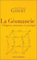 Couverture du livre « La géomancie ; origines, structure et pratique » de Jean-Francois Gibert aux éditions Mercure Dauphinois