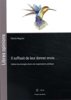 Couverture du livre « Il suffisait de leur donner envie... libérer les énergies dans une organisation publique » de Patrick Negaret aux éditions Presses De L'ecole Des Mines