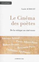Couverture du livre « Le cinéma des poètes ; de la critique au texte » de Carole Aurouet aux éditions Bord De L'eau