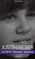 Couverture du livre « Justin Bieber le petit prodige musical » de Marc Shapiro aux éditions Original Books