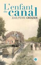 Couverture du livre « L'enfant du canal » de Jean-Pierre Croizier aux éditions Marivole