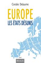 Couverture du livre « Europe ; les états désunis » de Coralie Delaume aux éditions Michalon Editeur