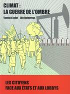 Couverture du livre « Climat : la guerre de l'ombre » de Leo Quievreux et Yannick Jadot aux éditions Le Passager Clandestin