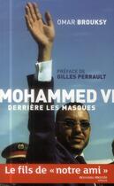 Couverture du livre « Mohammed VI derrière ses masques » de Omar Brouksy aux éditions Nouveau Monde