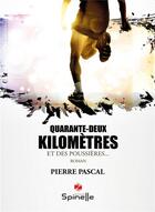Couverture du livre « Quarante-deux kilomètres et des poussières » de Pascal Pierre aux éditions Spinelle