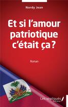 Couverture du livre « Et si l'amour patriotique c'était ça ? » de Jean Nordy aux éditions Les Impliques