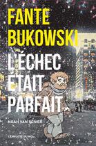 Couverture du livre « Fante Bukowski, l'échec était parfait » de Noah Van Sciver aux éditions L'employe Du Moi