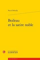 Couverture du livre « Boileau et la satire noble » de Pascal Debailly aux éditions Classiques Garnier