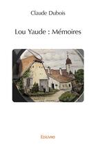 Couverture du livre « Lou Yaude : Mémoires » de Claude Dubois aux éditions Edilivre