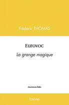 Couverture du livre « Eurovoc - la grange magique » de Frederic Thomas aux éditions Edilivre